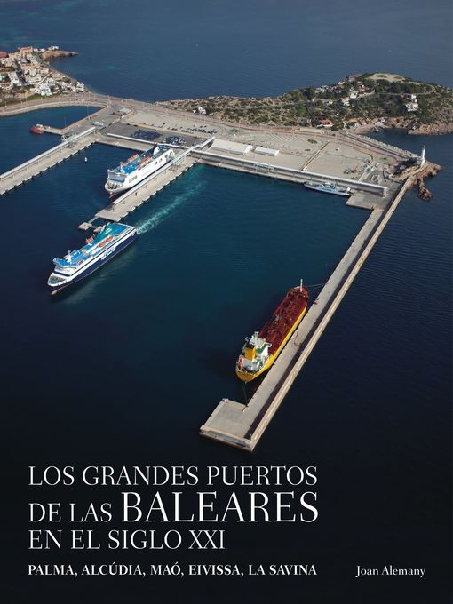 Title details for Los grandes puertos de las Baleares en el siglo XXI by Joan Alemany i Llovera - Available